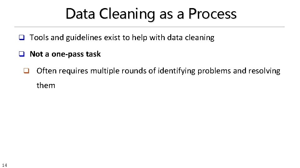 Data Cleaning as a Process q Tools and guidelines exist to help with data