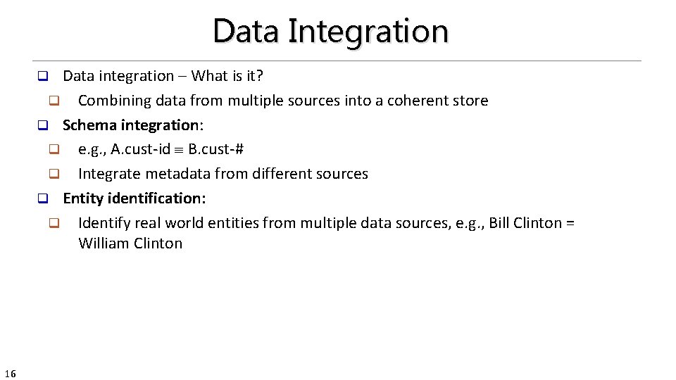 Data Integration Data integration – What is it? q Combining data from multiple sources