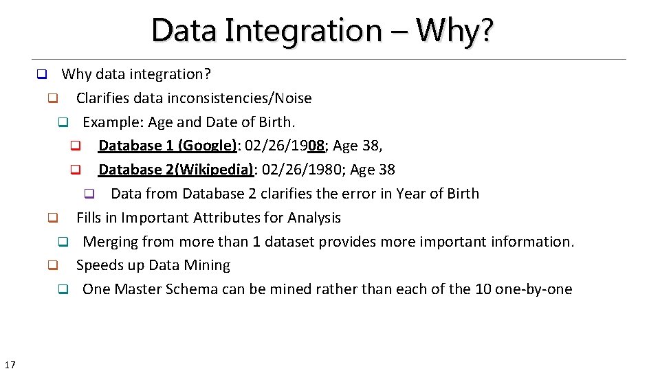 Data Integration – Why? Why data integration? q Clarifies data inconsistencies/Noise q Example: Age