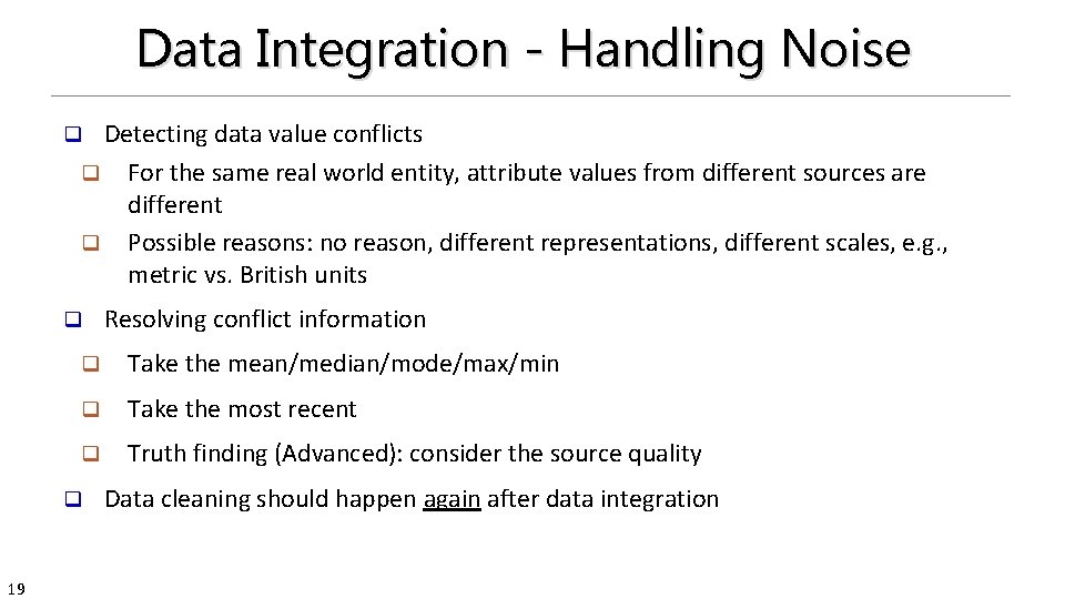 Data Integration - Handling Noise Detecting data value conflicts q For the same real