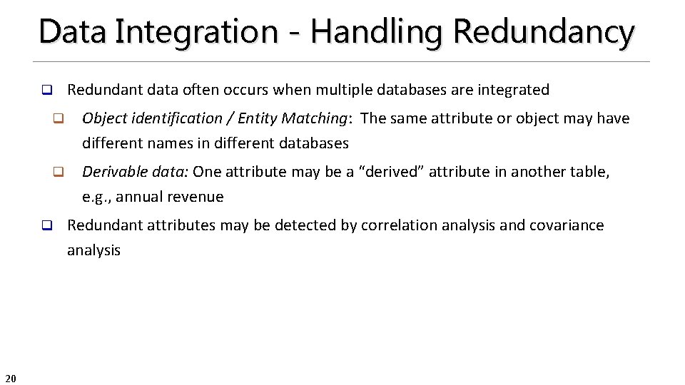 Data Integration - Handling Redundancy q q Object identification / Entity Matching: The same