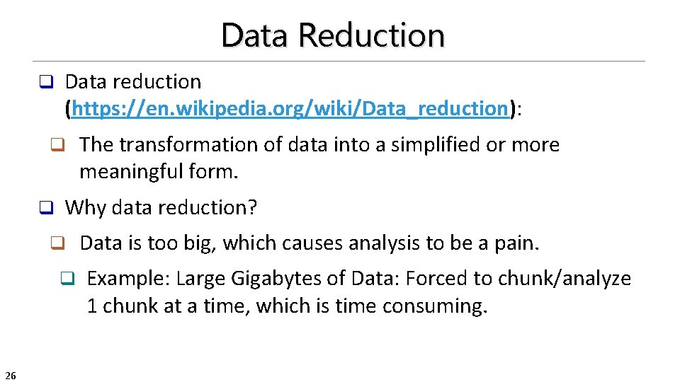 Data Reduction q Data reduction (https: //en. wikipedia. org/wiki/Data_reduction): q q Why data reduction?