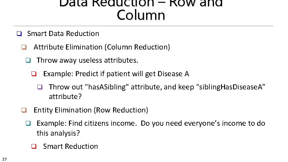 Data Reduction – Row and Column Smart Data Reduction q Attribute Elimination (Column Reduction)