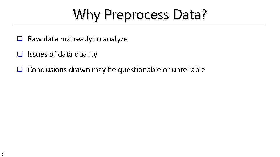 Why Preprocess Data? 3 q Raw data not ready to analyze q Issues of