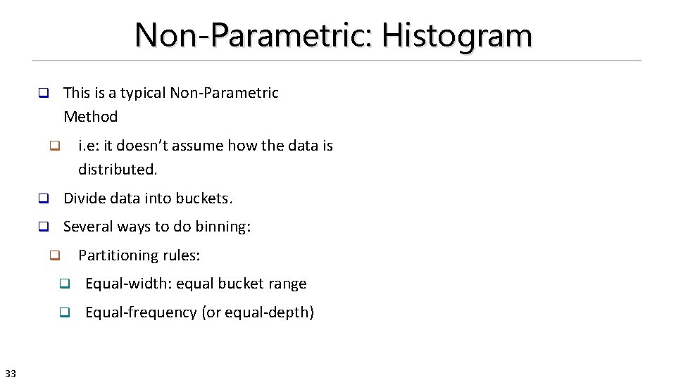 Non-Parametric: Histogram This is a typical Non-Parametric Method q i. e: it doesn’t assume