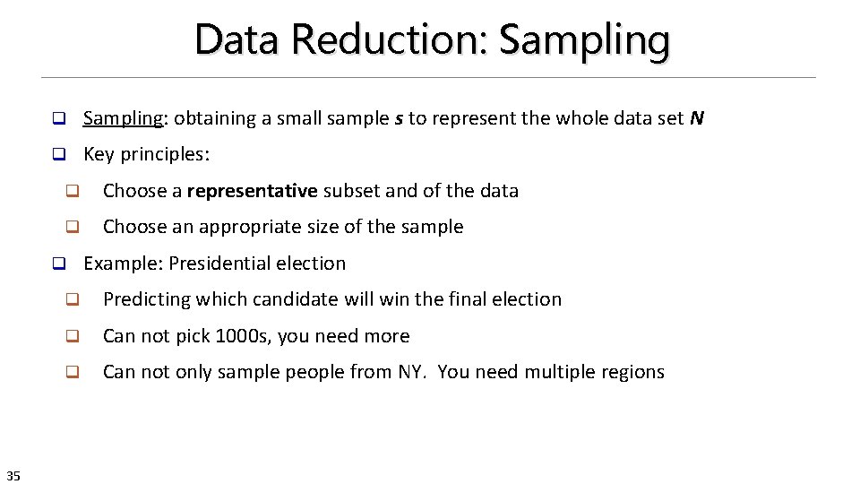 Data Reduction: Sampling q Sampling: obtaining a small sample s to represent the whole