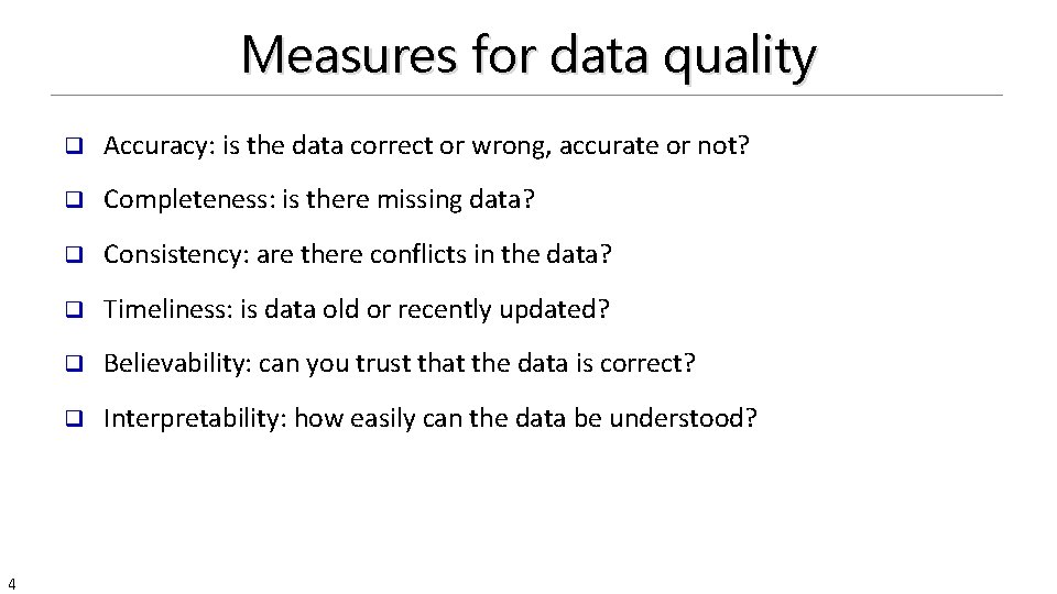 Measures for data quality 4 q Accuracy: is the data correct or wrong, accurate