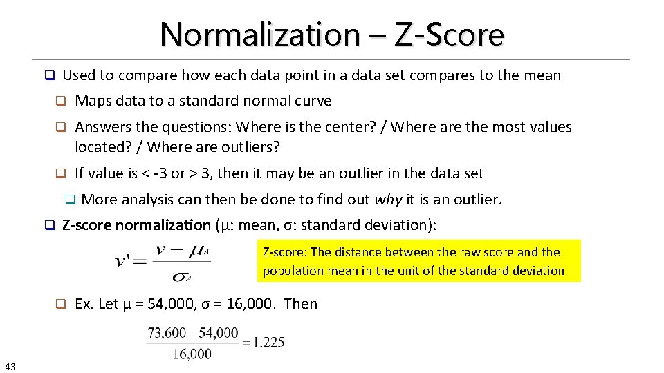 Normalization – Z-Score q Used to compare how each data point in a data