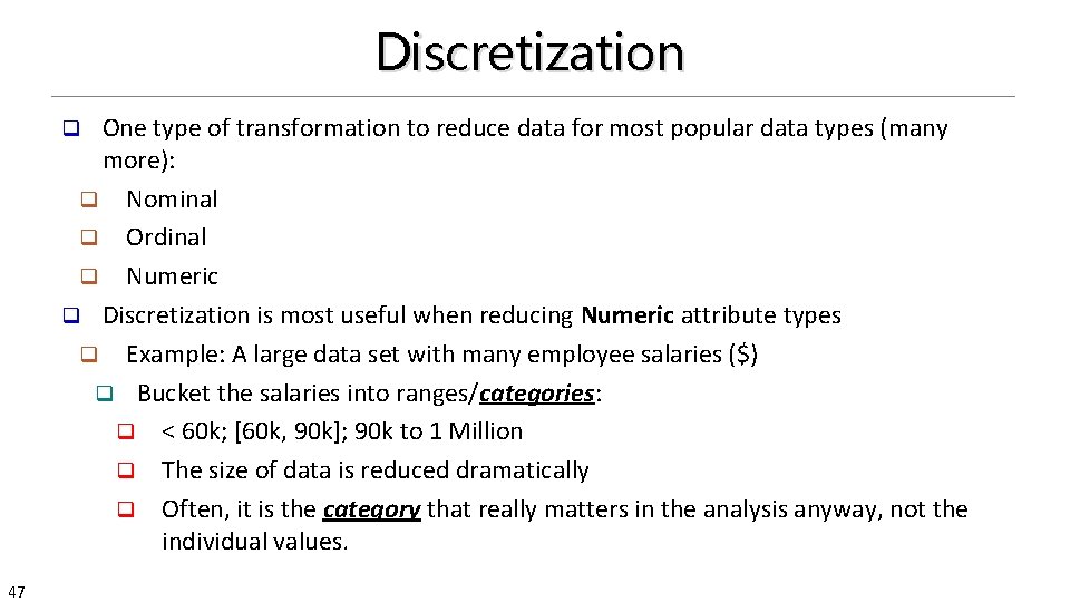 Discretization One type of transformation to reduce data for most popular data types (many