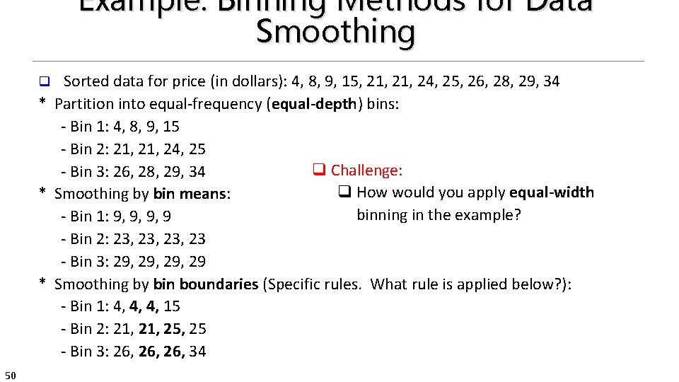 Example: Binning Methods for Data Smoothing Sorted data for price (in dollars): 4, 8,