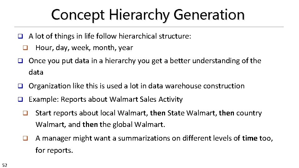 Concept Hierarchy Generation A lot of things in life follow hierarchical structure: q Hour,