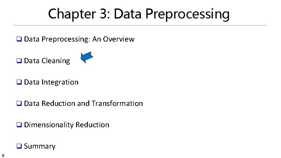 Chapter 3: Data Preprocessing q Data Preprocessing: An Overview q Data Cleaning q Data