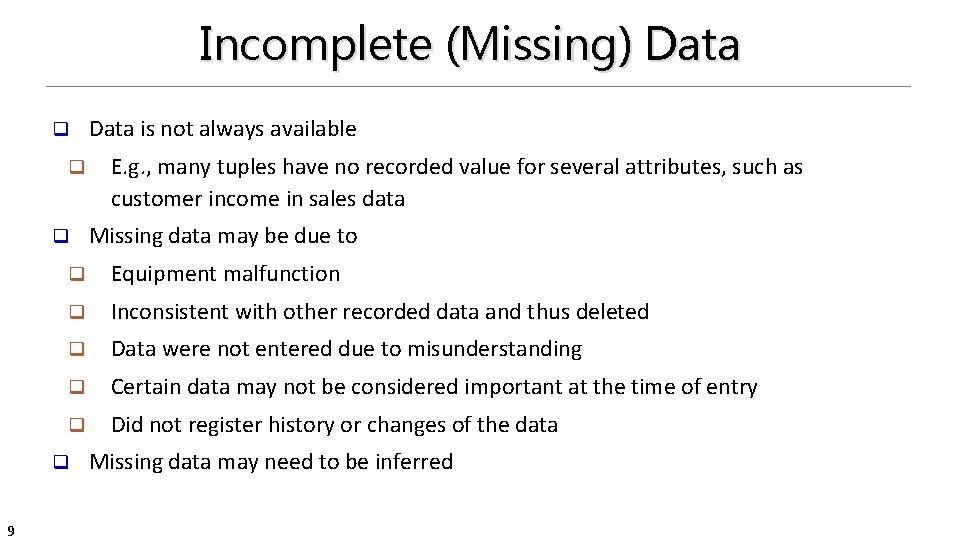 Incomplete (Missing) Data q q q E. g. , many tuples have no recorded