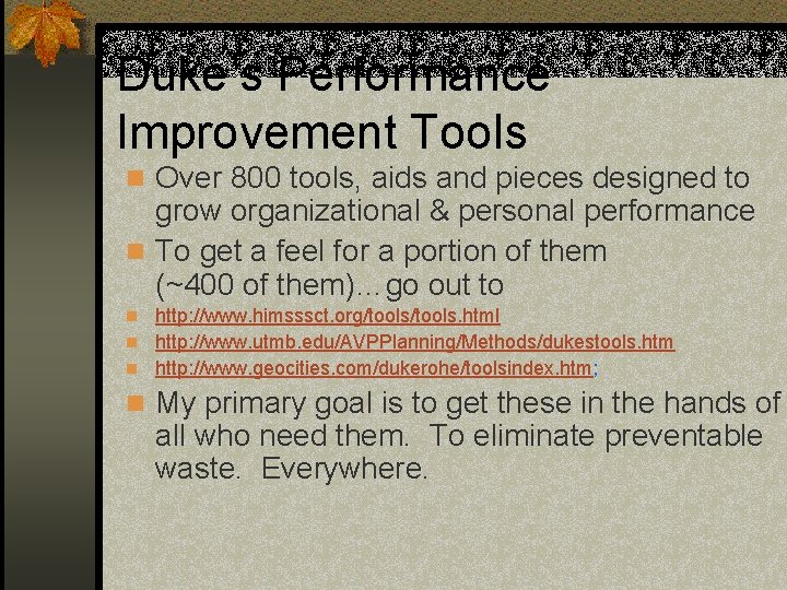 Duke’s Performance Improvement Tools n Over 800 tools, aids and pieces designed to grow