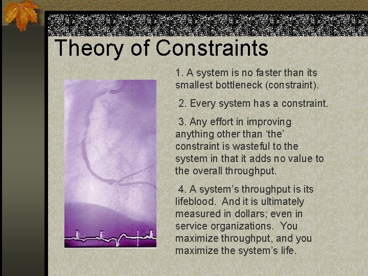 Theory of Constraints 1. A system is no faster than its smallest bottleneck (constraint).