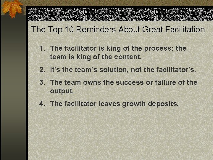 The Top 10 Reminders About Great Facilitation 1. The facilitator is king of the