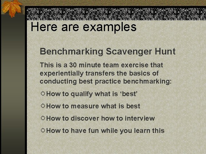 Here are examples Benchmarking Scavenger Hunt This is a 30 minute team exercise that