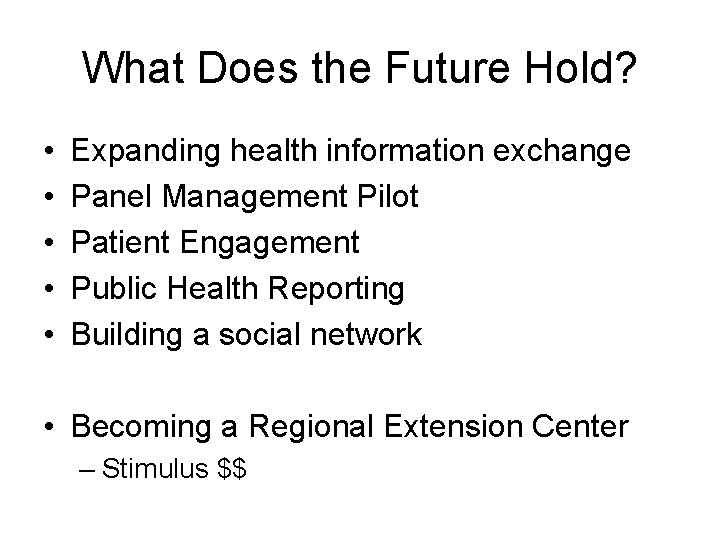 What Does the Future Hold? • • • Expanding health information exchange Panel Management What Does the Future Hold? • • • Expanding health information exchange Panel Management
