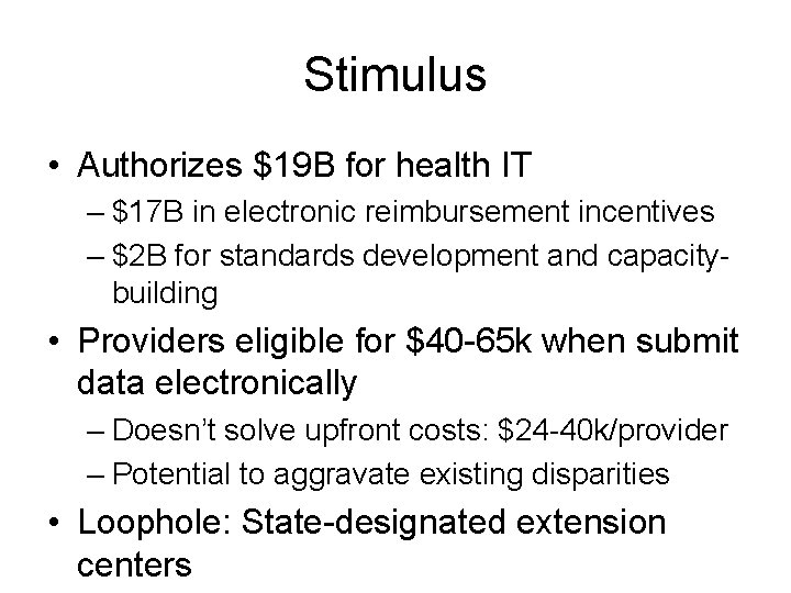 Stimulus • Authorizes $19 B for health IT – $17 B in electronic reimbursement Stimulus • Authorizes $19 B for health IT – $17 B in electronic reimbursement