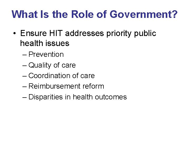 What Is the Role of Government? • Ensure HIT addresses priority public health issues What Is the Role of Government? • Ensure HIT addresses priority public health issues