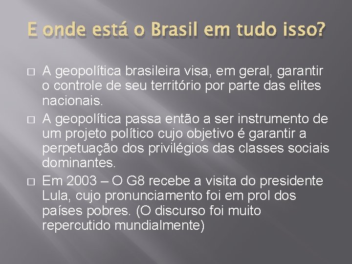 E onde está o Brasil em tudo isso? � � � A geopolítica brasileira
