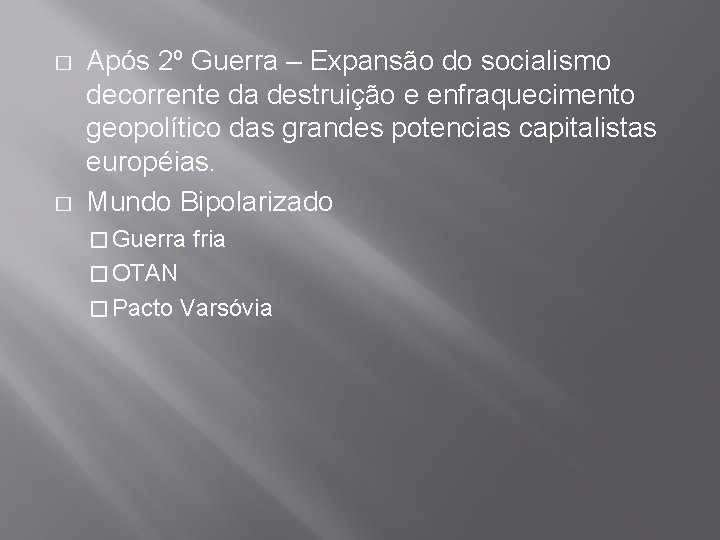 � � Após 2º Guerra – Expansão do socialismo decorrente da destruição e enfraquecimento