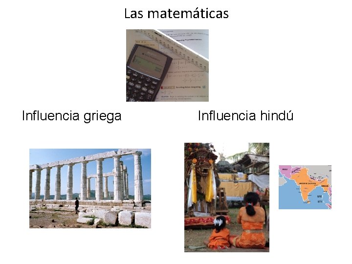 Las matemáticas Influencia griega Influencia hindú 