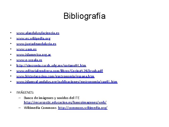 Bibliografía • • • www. alandalusylaciencia. es www. es. wikipedia. org www. juntadeandalucia. es