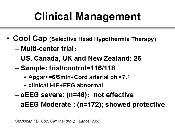 Clinical Management • Cool Cap (Selective Head Hypothermia Therapy) – Multi-center trial： – US,