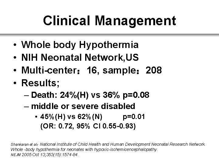 Clinical Management • • Whole body Hypothermia NIH Neonatal Network, US Multi-center： 16, sample：