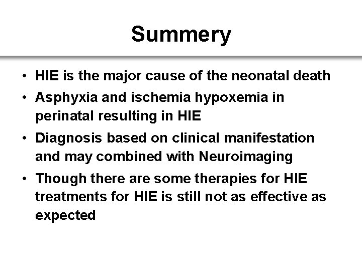 Summery • HIE is the major cause of the neonatal death • Asphyxia and