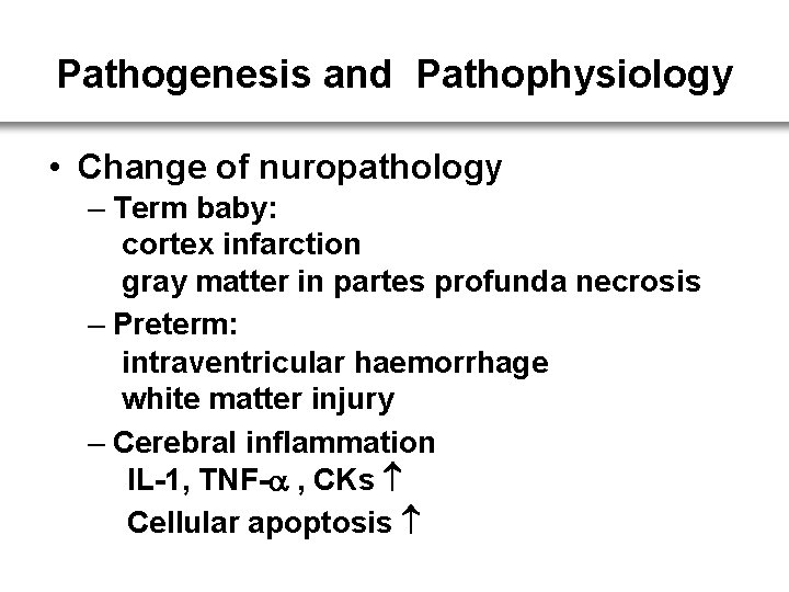 Pathogenesis and Pathophysiology • Change of nuropathology – Term baby: cortex infarction gray matter