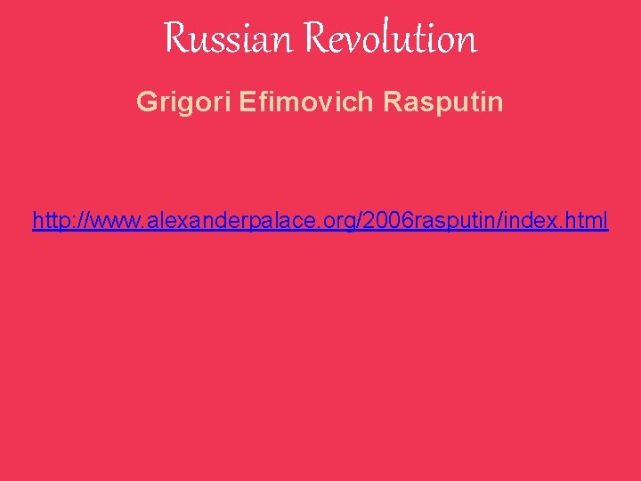 Russian Revolution Grigori Efimovich Rasputin http: //www. alexanderpalace. org/2006 rasputin/index. html 