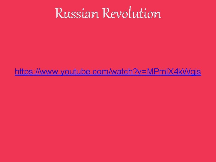 Russian Revolution https: //www. youtube. com/watch? v=MPml. X 4 k. Wgjs 