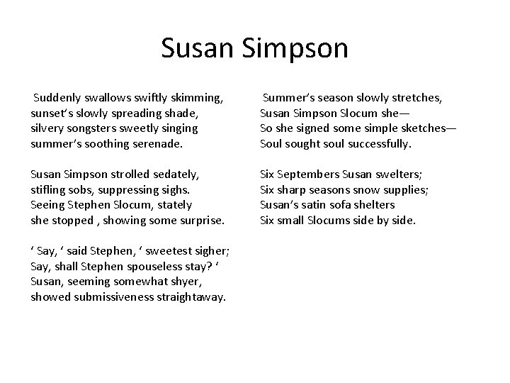 Susan Simpson Suddenly swallows swiftly skimming, sunset’s slowly spreading shade, silvery songsters sweetly singing