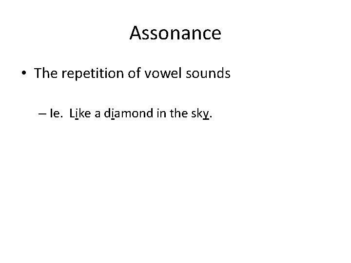 Assonance • The repetition of vowel sounds – Ie. Like a diamond in the