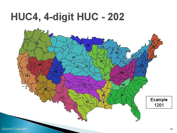 HUC 4, 4 -digit HUC - 202 Example 1201 Source Datasets 12 