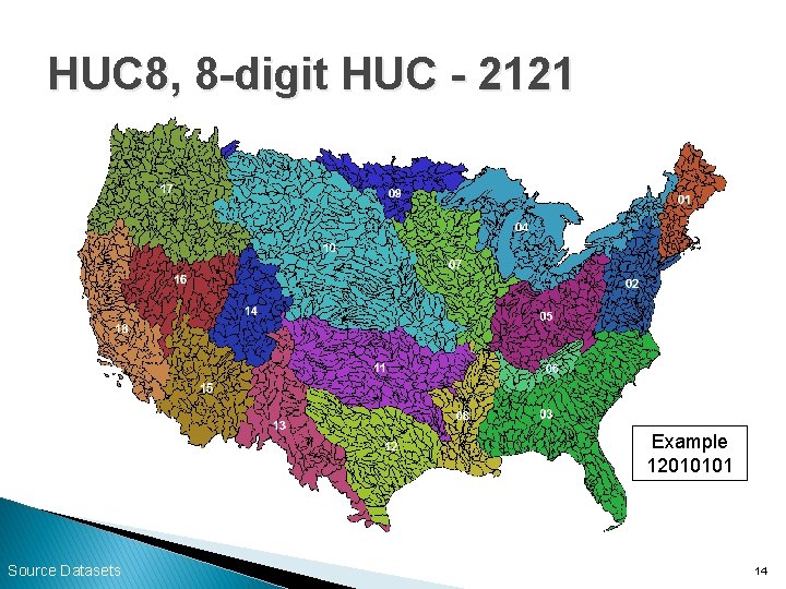 HUC 8, 8 -digit HUC - 2121 Example 12010101 Source Datasets 14 