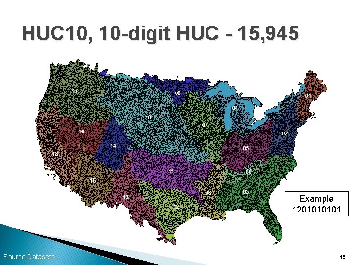 HUC 10, 10 -digit HUC - 15, 945 Example 120101 Source Datasets 15 