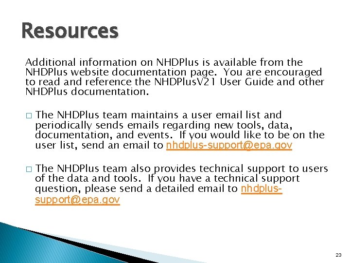 Resources Additional information on NHDPlus is available from the NHDPlus website documentation page. You