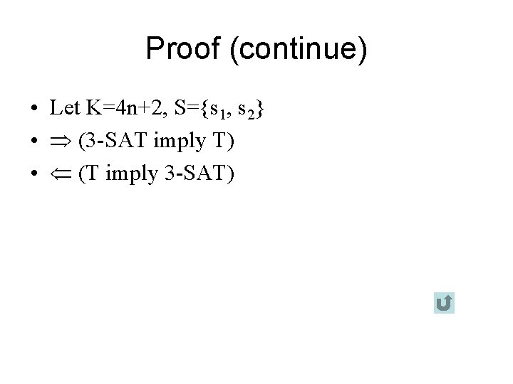 Proof (continue) • Let K=4 n+2, S={s 1, s 2} • (3 -SAT imply