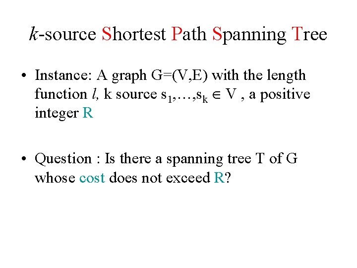 k-source Shortest Path Spanning Tree • Instance: A graph G=(V, E) with the length