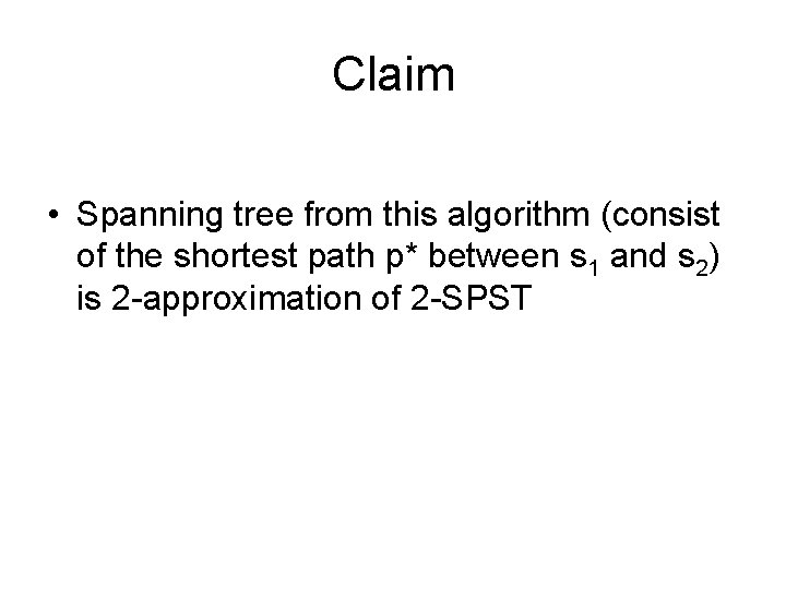 Claim • Spanning tree from this algorithm (consist of the shortest path p* between