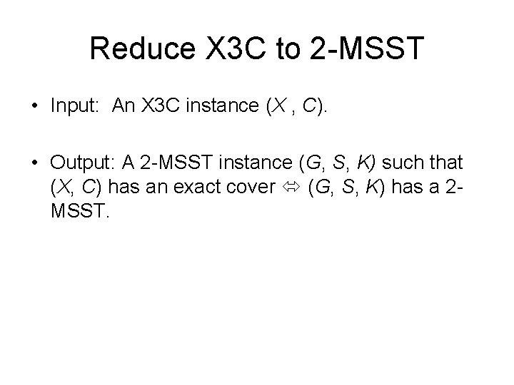 Reduce X 3 C to 2 -MSST • Input: An X 3 C instance
