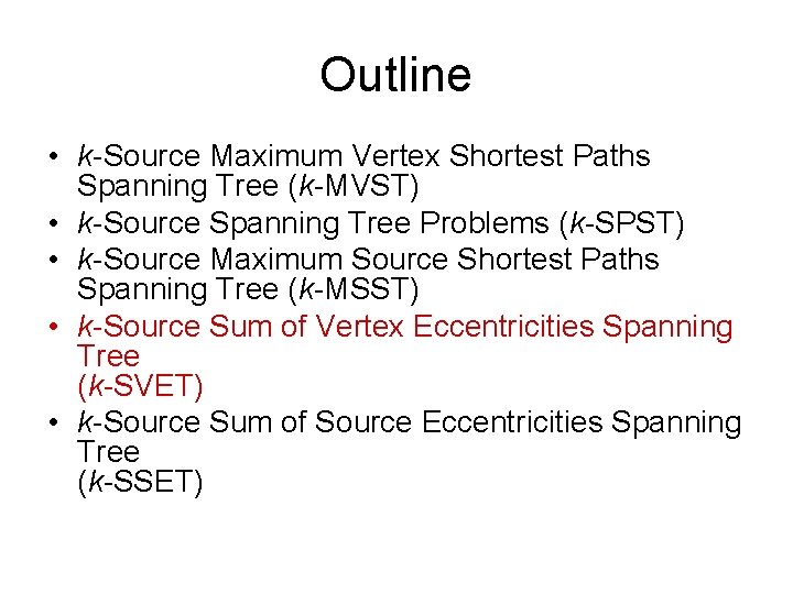 Outline • k-Source Maximum Vertex Shortest Paths Spanning Tree (k-MVST) • k-Source Spanning Tree