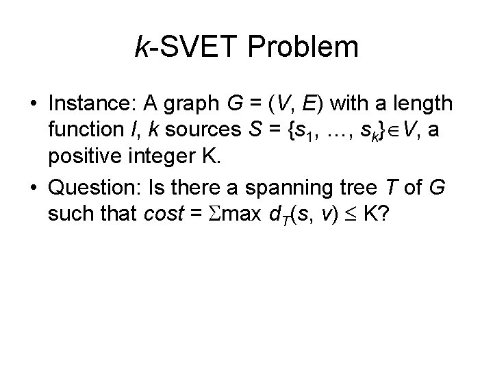 k-SVET Problem • Instance: A graph G = (V, E) with a length function