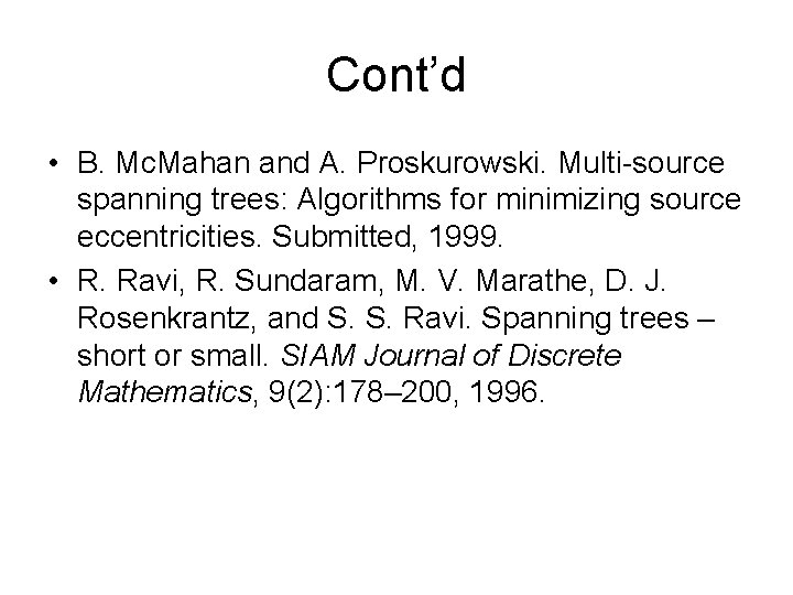 Cont’d • B. Mc. Mahan and A. Proskurowski. Multi-source spanning trees: Algorithms for minimizing