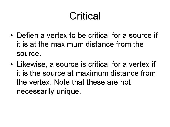 Critical • Defien a vertex to be critical for a source if it is