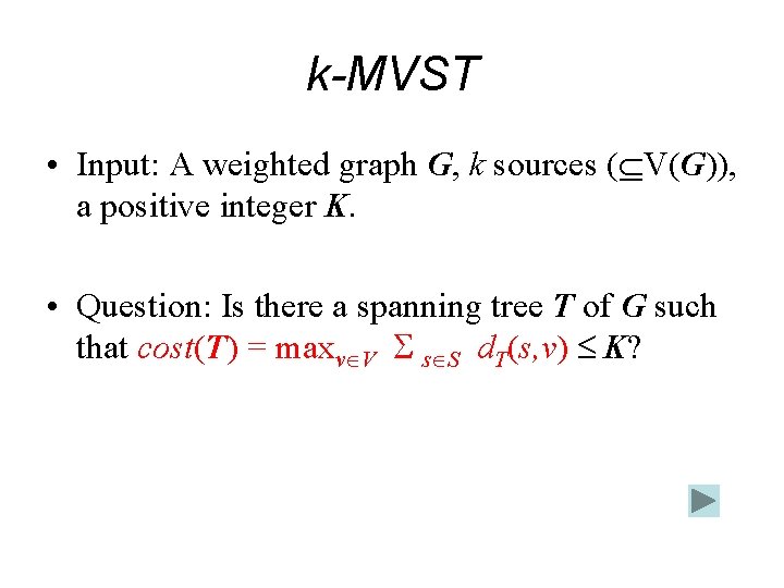k-MVST • Input: A weighted graph G, k sources ( V(G)), a positive integer