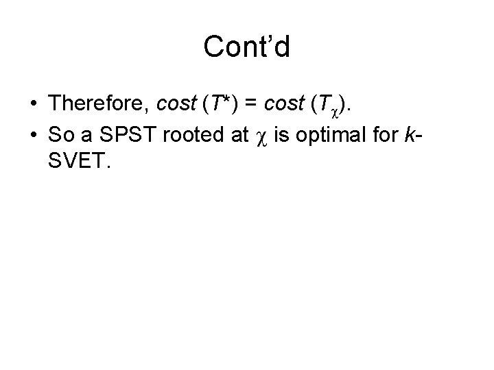 Cont’d • Therefore, cost (T*) = cost (T ). • So a SPST rooted